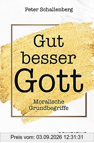 Gut besser Gott: Moralische Grundbegriffe