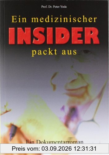 Ein medizinischer Insider packt aus: Ein Dokumentarroman