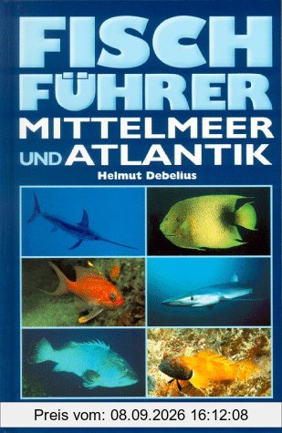 Fischführer Mittelmeer und Atlantik. Von Spanien bis zur Türkei. Von Norwegen bis Südafrika