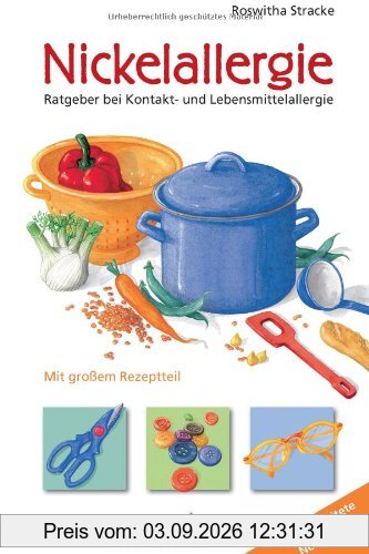 Nickelallergie: Ratgeber bei Kontakt- und Lebensmittelallergie. Mit großem Rezeptteil