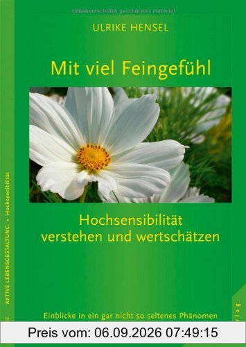 Mit viel Feingefühl - Hochsensibilität verstehen und wertschätzen: Einblicke in ein gar nicht so seltenes Phänomen