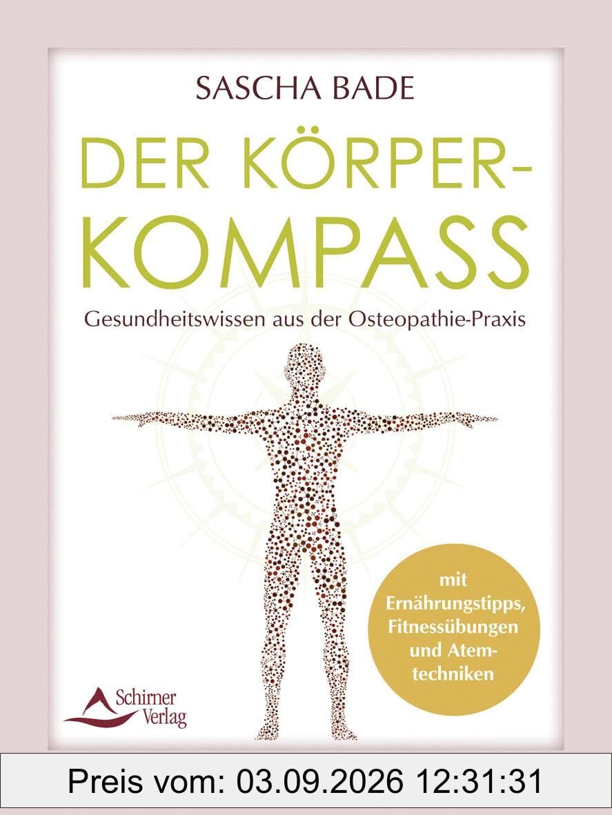 Der Körperkompass: Gesundheitswissen aus der Osteopathie-Praxis – mit Ernährungstipps, Fitnessübungen und Atemtechniken
