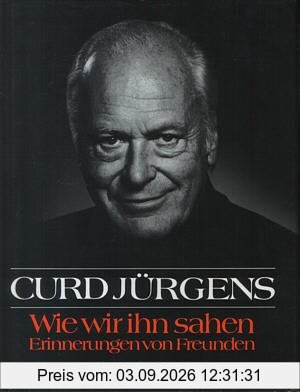 Curd Jürgens. Wie wir ihn sahen. Erinnerungen von Freunden