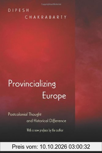Provincializing Europe: Postcolonial Thought and Historical Difference (Princeton Studies in Culture/Power/History)
