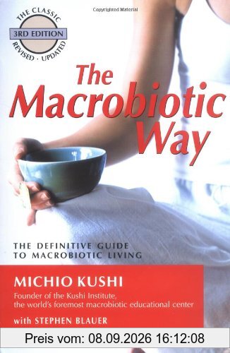 The Macrobiotic Way: The Definitive Guide to Macrobiotic Living: The Complete Macrobiotic Lifestyle Book
