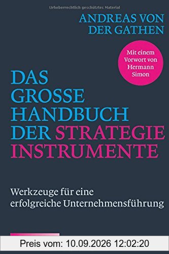 Das große Handbuch der Strategieinstrumente: Werkzeuge für eine erfolgreiche Unternehmensführung