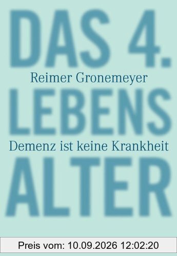 Das 4. Lebensalter: Demenz ist keine Krankheit