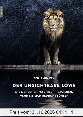 Der unsichtbare Löwe: Wie Menschen psychisch reagieren, wenn sie sich bedroht fühlen