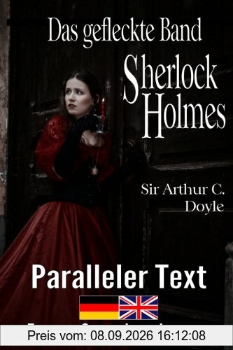 Das gefleckte Band - Ein Sherlock Holmes Abenteuer - Zweisprachig Deutsch Englisch - Mit nebeneinander angeordneten Übersetzung