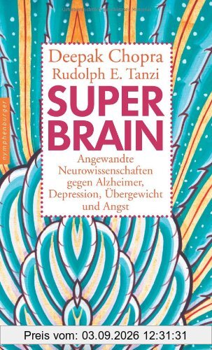 Super-Brain. Angewandte Neurowissenschaften gegen Alzheimer, Depression, Übergewicht und Angst