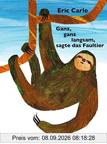 Ganz, ganz langsam, sagte das Faultier: Eric Carle Classic Edition