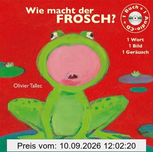 Wie macht der Frosch?: 1 Wort - 1 Bild - 1 Geräusch