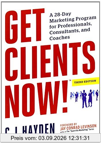 Get Clients Now!: A 28-Day Marketing Program for Professionals, Consultants, and Coaches