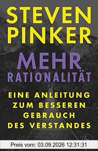 Mehr Rationalität: Eine Anleitung zum besseren Gebrauch des Verstandes