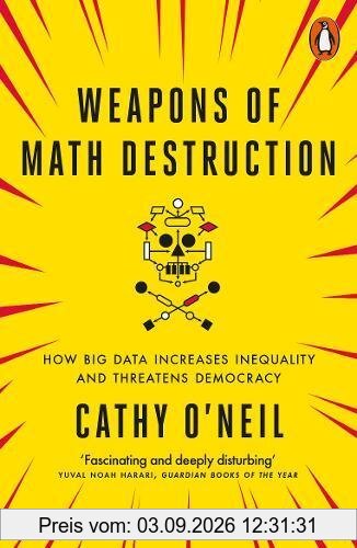 Weapons of Math Destruction: How Big Data Increases Inequality and Threatens Democracy