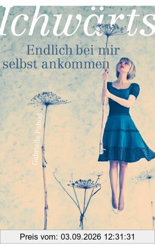 Ichwärts: Endlich bei mir selbst ankommen