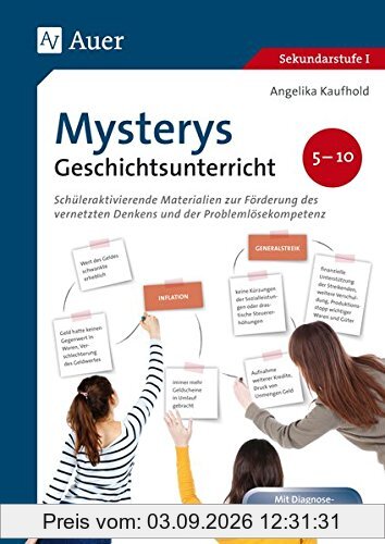Mysterys im Geschichtsunterricht 5-10: Schüleraktivierende Materialien zur Förderung des vernetzten Denkens und der Problemlösekompetenz (5. bis 10. Klasse)