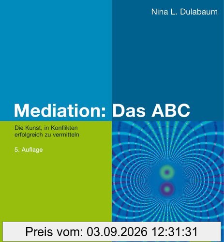 Mediation: Das ABC: Die Kunst, in Konflikten erfolgreich zu vermitteln (Beltz Weiterbildung)