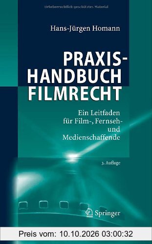 Praxishandbuch Filmrecht: Ein Leitfaden für Film-, Fernseh- und Medienschaffende