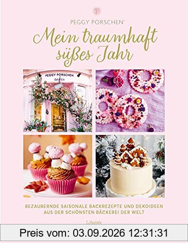 Mein traumhaft süßes Jahr: Bezaubernde saisonale Backrezepte und Dekoideen aus der schönsten Bäckerei der Welt. Von Peggy Porschen, „Bäckerin der Stars, aus London