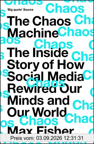 The Chaos Machine: The Inside Story of How Social Media Rewired Our Minds and Our World