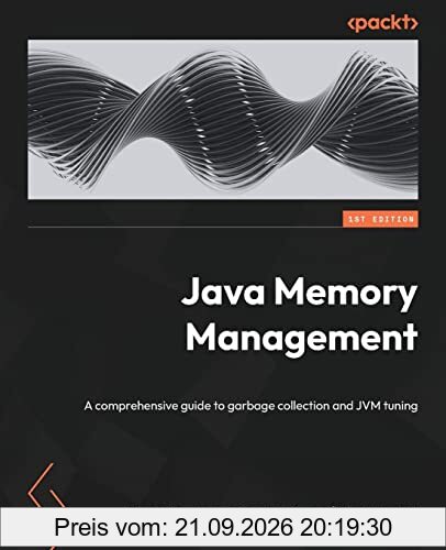 Java Memory Management: A comprehensive guide to garbage collection and JVM tuning