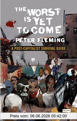 Peter Fleming The Worst Is Yet To Come, A Post-Capitalist Survival Guide
