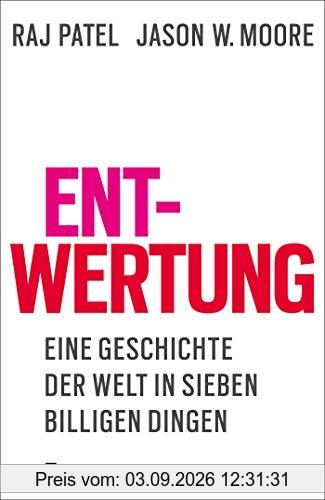 Entwertung: Eine Geschichte der Welt in sieben billigen Dingen