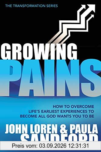 Growing Pains: How to Overcome Life's Earliest Experiences to Become All God Wants You to Be (Transformation)