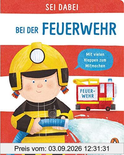 Sei dabei! - Bei der Feuerwehr: Pappbilderbuch mit vielen Klappen zum Mitmachen ab 2 Jahren (Die Sei dabei!-Reihe, Band 6)