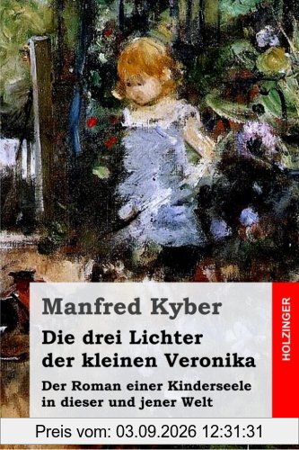 Die drei Lichter der kleinen Veronika: Der Roman einer Kinderseele in dieser und jener Welt