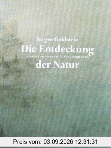 Die Entdeckung der Natur: Etappen einer Erfahrungsgeschichte