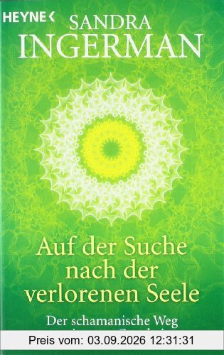 Auf der Suche nach der verlorenen Seele: Der schamanische Weg zu innerer Ganzheit