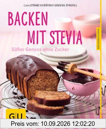 Backen mit Stevia: Süßer Genuss ohne Zucker (GU Küchenratgeber Relaunch ab 2013)