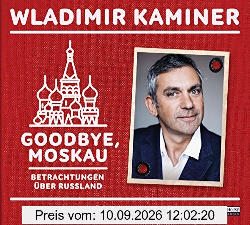 Goodbye, Moskau: Betrachtungen über Russland