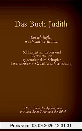 Das Buch Judith, das 1. Buch der Apokryphen aus der Bibel, Ein lehrhafter, weisheitlicher Roman: Schlauheit im Leben und Gottvertrauen gegenüber dem ... (Die Bücher der Bibel als Einzelausgabe)
