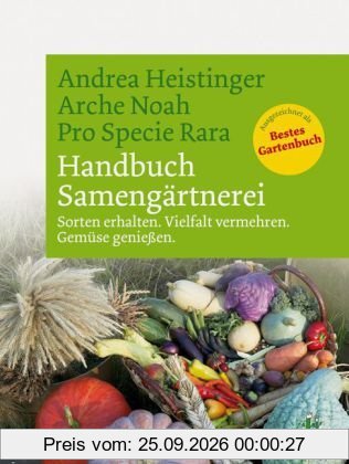 Handbuch Samengärtnerei. Sorten erhalten. Vielfalt vermehren. Gemüse genießen.