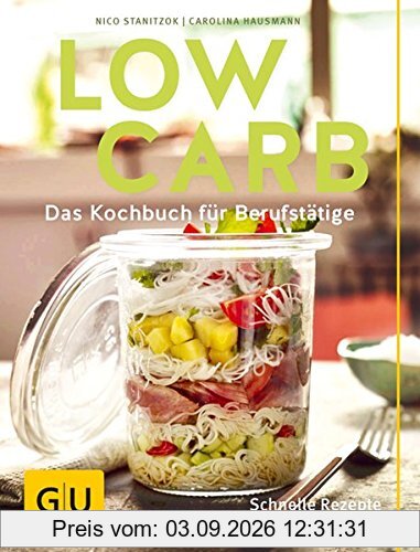 Low Carb: Das Kochbuch für Berufstätige. Schnelle Rezepte für den Alltag. (GU Diät & Gesundheit)