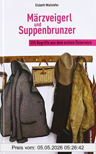 Elsbeth Wallnöfer Märzveigerl Und Suppenbrunzer, 555 Begriffe Aus Dem Echten Österreich