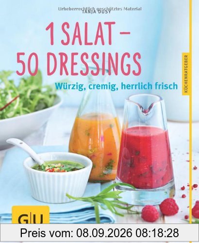 1 Salat - 50 Dressings: Würzig, cremig, herrlich frisch (GU Küchenratgeber Relaunch ab 2013)