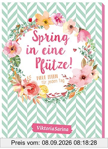 Spring in eine Pfütze: Neue Ideen für jeden Tag von Viktoria Sarina
