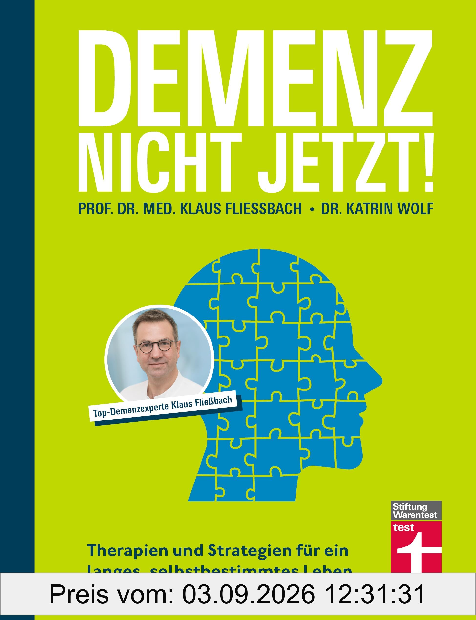 Demenz. Nicht Jetzt! - Ratgeber zu Diagnose und Behandlung für Angehörige und Betroffene: Therapien und Strategien für ein langes, selbstbestimmtes Leben