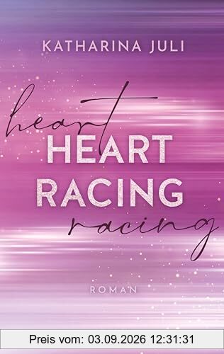 Heart Racing: Roman | DIE New Adult Romance in der Welt des Rennsports | Mit Tropes wie Workplace-Romance, Enemies-to-Lovers und Secret Relationship | Liam & Ronja