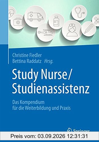 Study Nurse / Studienassistenz: Das Kompendium für die Weiterbildung und Praxis