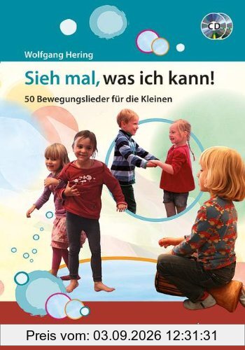 Sieh mal, was ich kann!: 50 Bewegungslieder für die Kleinen. Ausgabe mit 2 CDs.