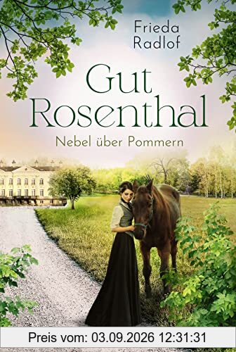 Gut Rosenthal - Nebel über Pommern (Eine Gestüts-Familiensaga, Band 3)