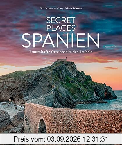 Reise-Bildband – Secret Places Spanien: Traumhafte Orte abseits des Trubels. Reiseführer für Wanderungen, Kultur und Städtetrips.