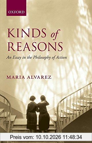 Kinds of Reasons: An Essay In The Philosophy Of Action
