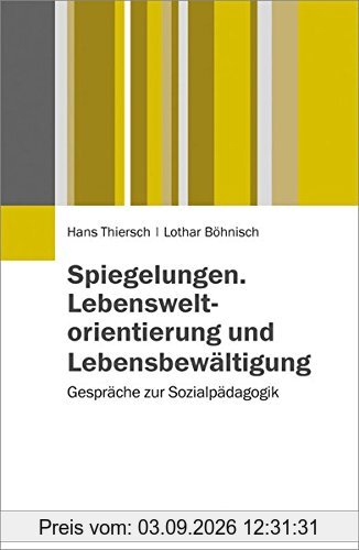 Spiegelungen. Lebensweltorientierung und Lebensbewältigung: Gespräche zur Sozialpädagogik