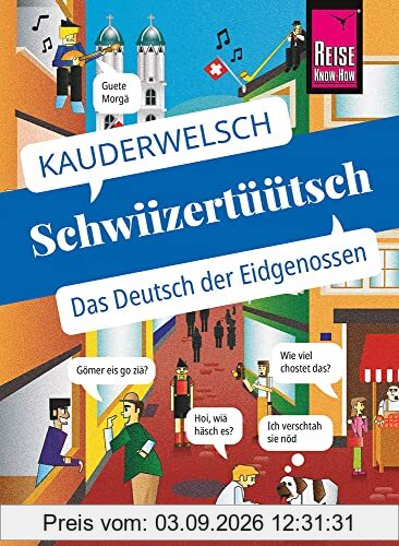 Schwiizertüütsch - das Deutsch der Eidgenossen: Kauderwelsch-Sprachführer von Reise Know-How